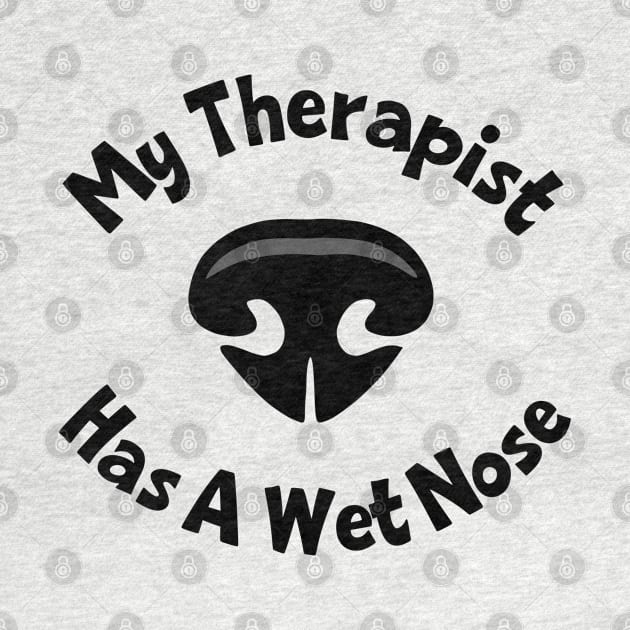 My Therapist Has A Wet Nose by KayBee Gift Shop